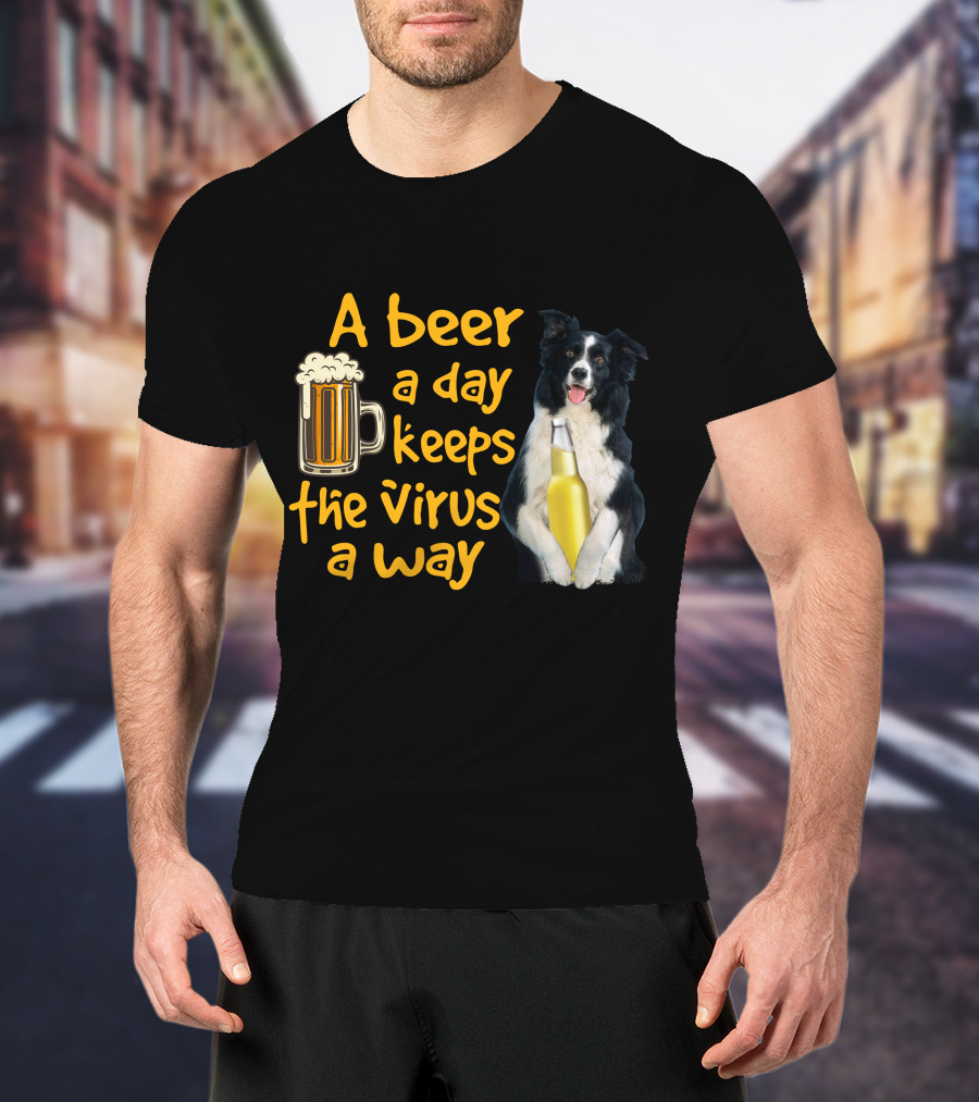 A Beer A Day Keeps The Virus Away Border Collie Holding Beer T-Shirt