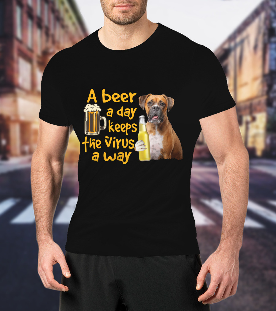 A Beer A Day Keeps The Virus Away Funny Boxer Dog Beer T-Shirt