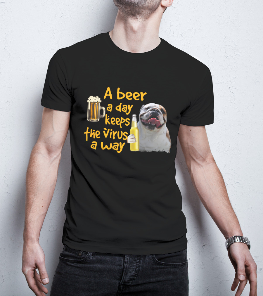 A Beer A Day Keeps The Virus Away Funny Bulldog And Beer T-Shirt