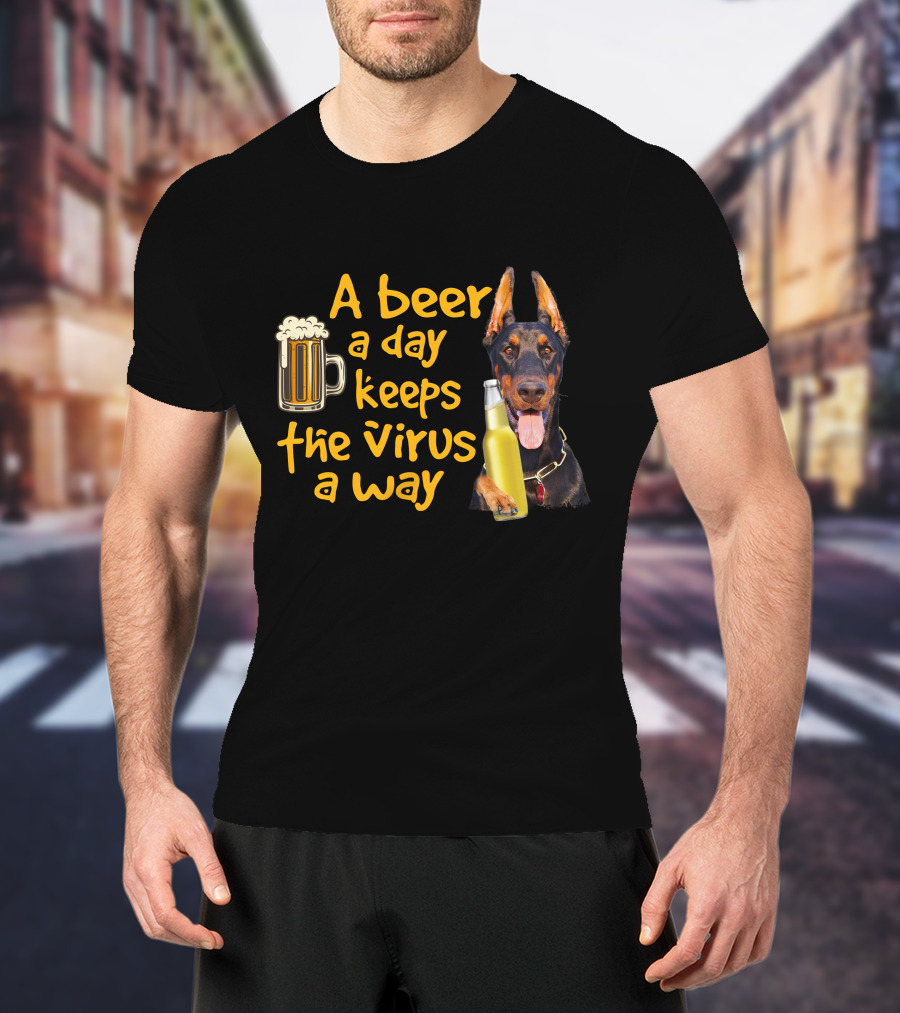 A Beer A Day Keeps The Virus Away Funny Doberman And Beer T-Shirt