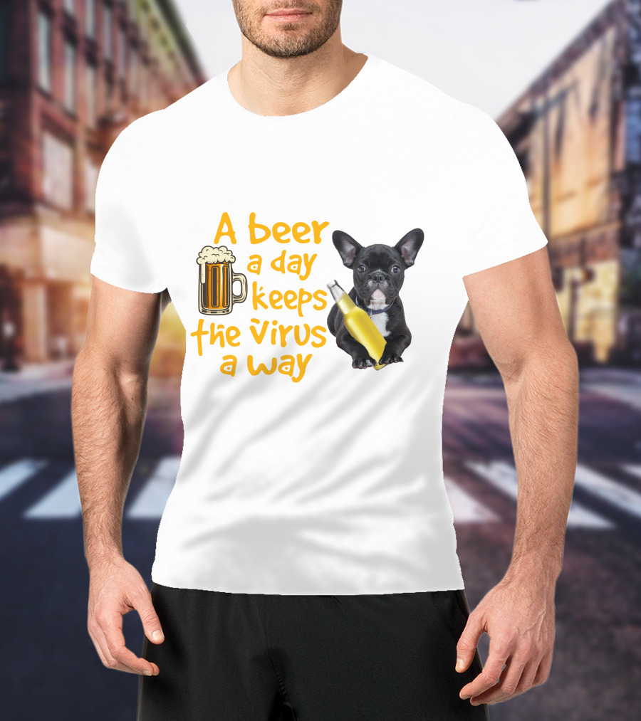A Beer A Day Keeps The Virus Away French Bulldog With Beer T-Shirt