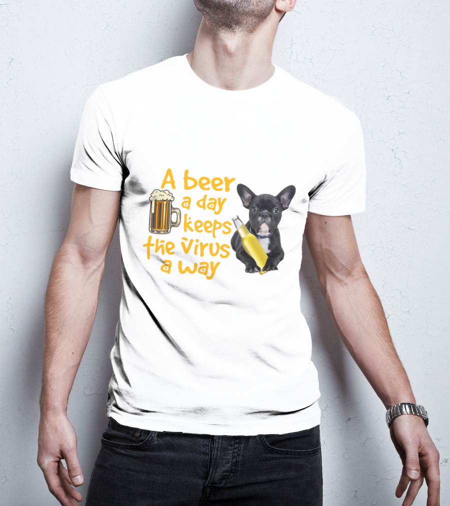 A Beer A Day Keeps The Virus Away French Bulldog With Beer T-Shirt