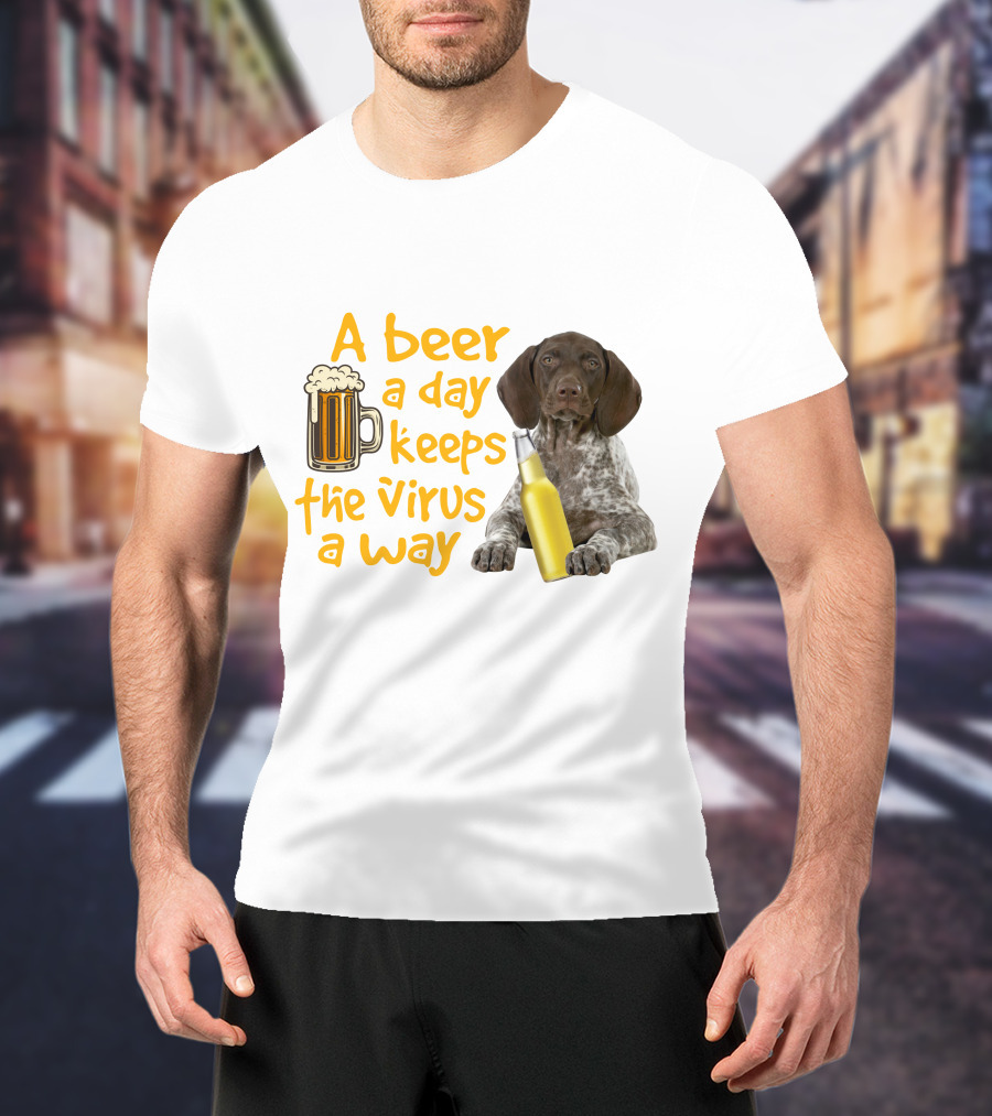 A Beer A Day Keeps The Virus Away With Funny German Shorthaired Pointer And Beer T-Shirt