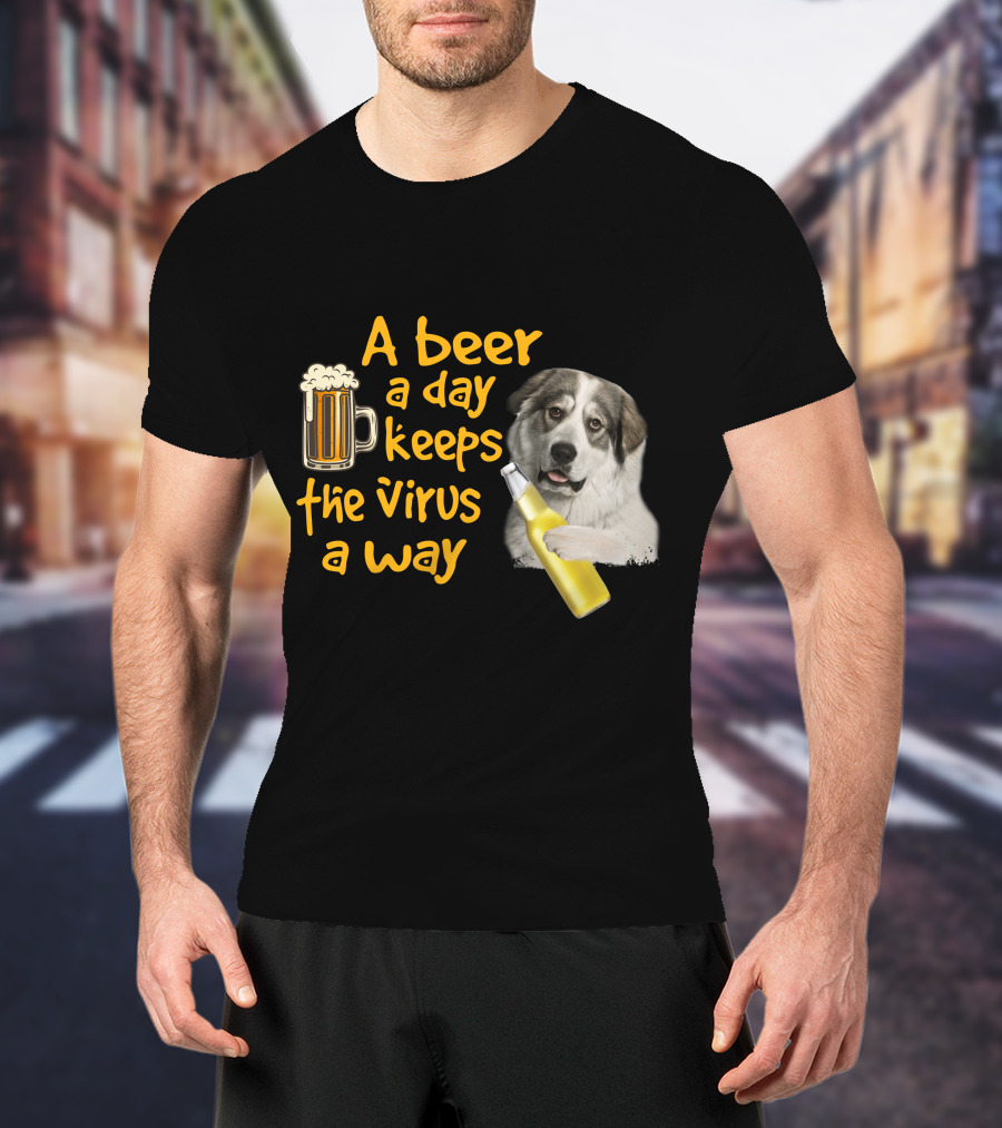 A Beer A Day Keeps The Virus Away Funny Great Pyrenees And Beer T-Shirt