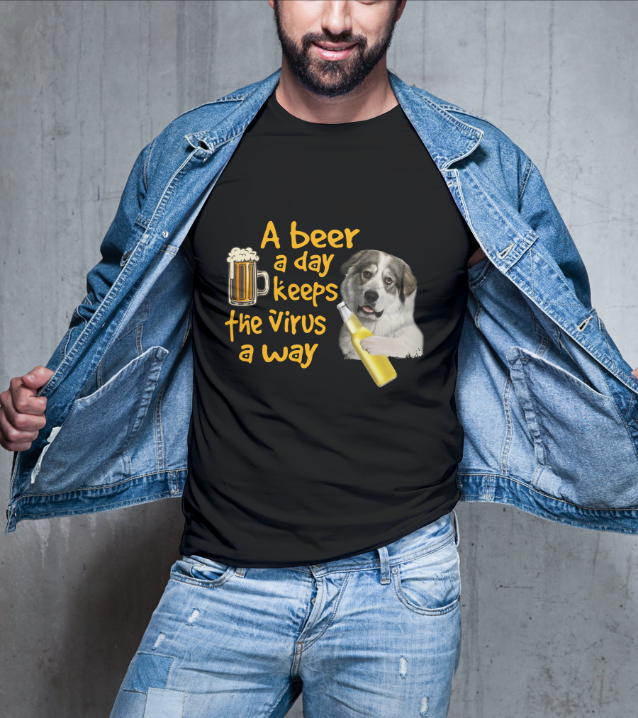A Beer A Day Keeps The Virus Away Funny Great Pyrenees And Beer T-Shirt