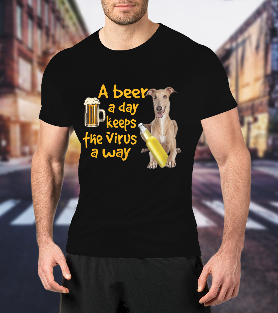 A Beer A Day Keeps The Virus Away Greyhound T-Shirt