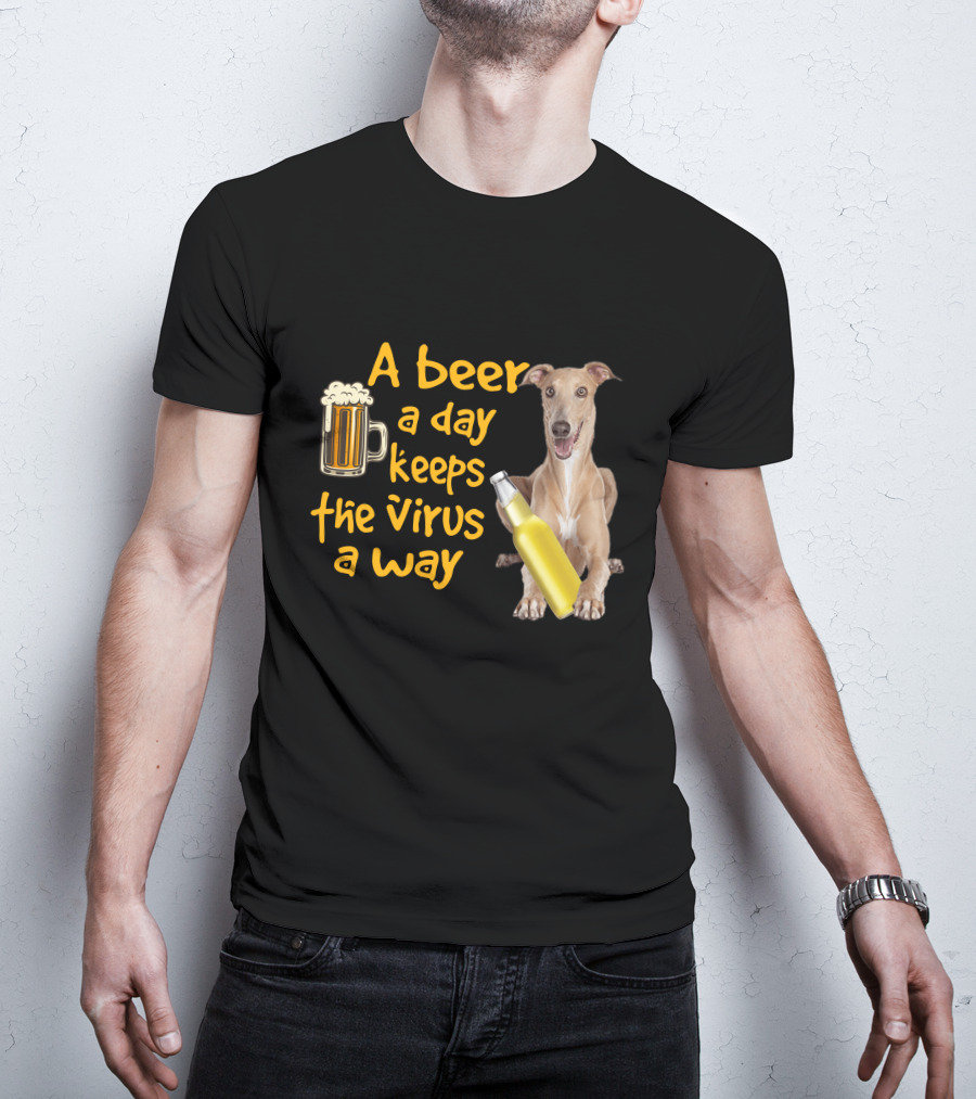 A Beer A Day Keeps The Virus Away Greyhound T-Shirt