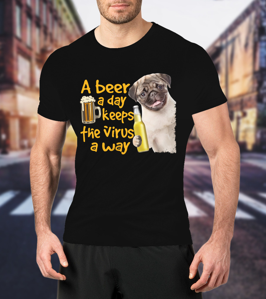 A Beer A Day Keeps The Virus Away Funny Pug And Beer T-Shirt