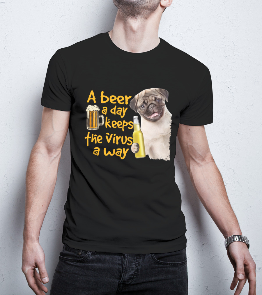 A Beer A Day Keeps The Virus Away Funny Pug And Beer T-Shirt