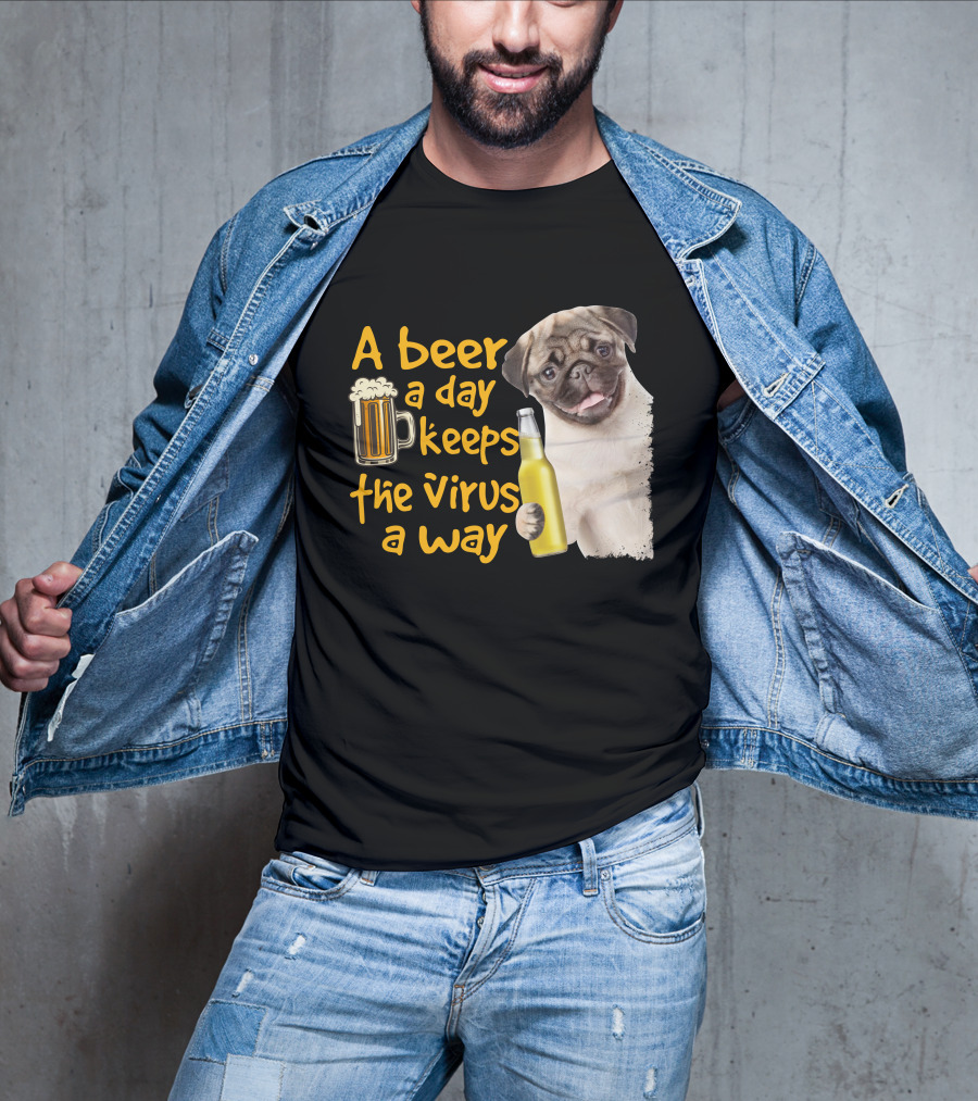 A Beer A Day Keeps The Virus Away Funny Pug And Beer T-Shirt