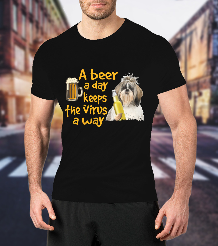 A Beer A Day Keeps The Virus Away Funny Shih Tzu And Beer T-Shirt
