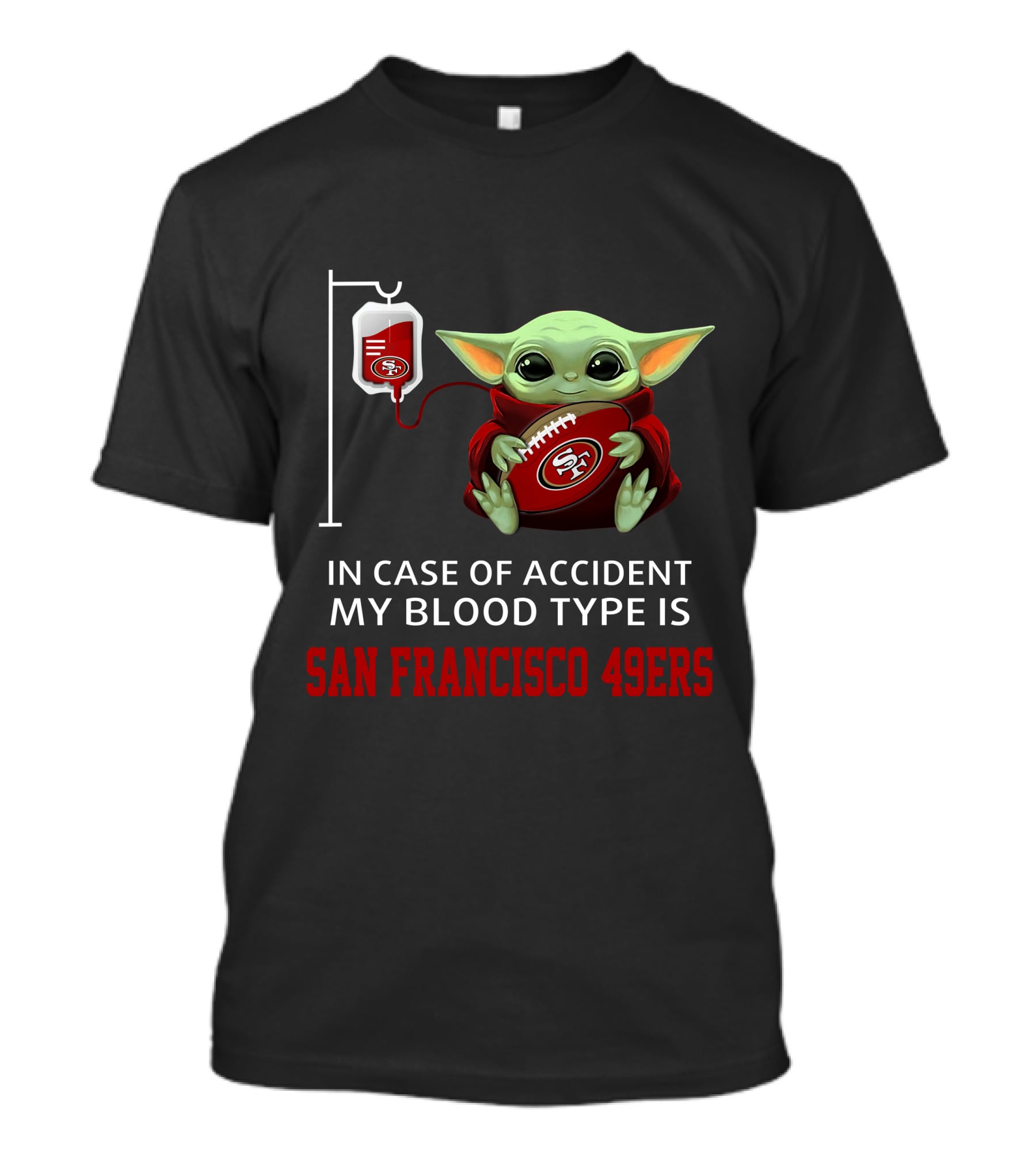 In Case Of Accident My Blood Type Is San Francisco 49ers Baby Yoda T-Shirt