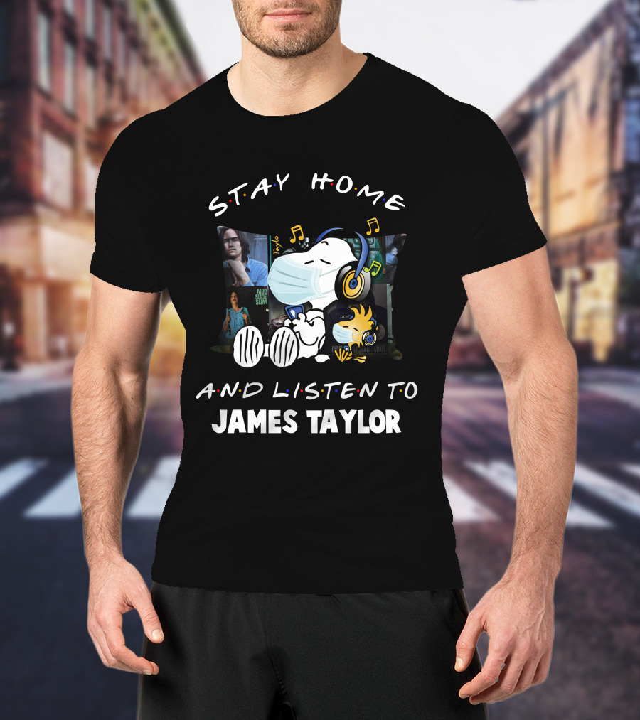 Stay Home And Listen To James Taylor With Snoopy Wearing Headphones And Mask T-Shirt