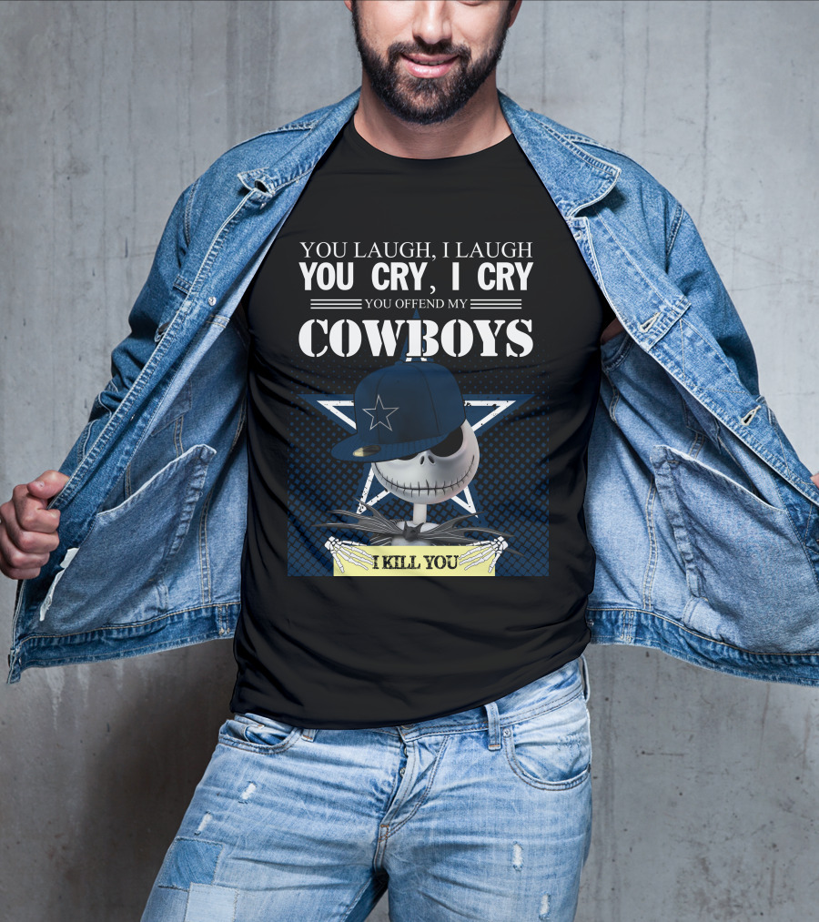 You Laugh I Laugh You Cry I Cry You Offend My Cowboys I Kill You Jack Skellington T-Shirt