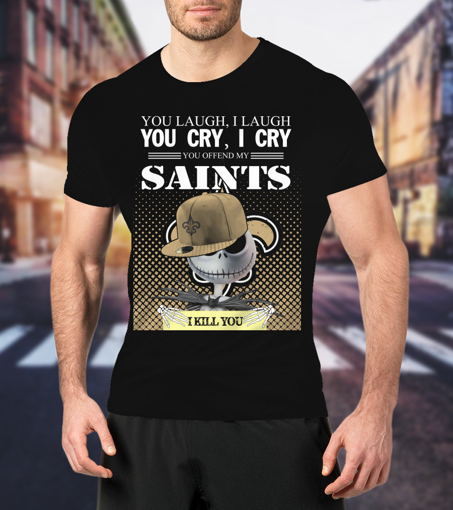 You Laugh I Laugh You Cry I Cry You Offend My Saints I Kill You Jack Skellington T-Shirt