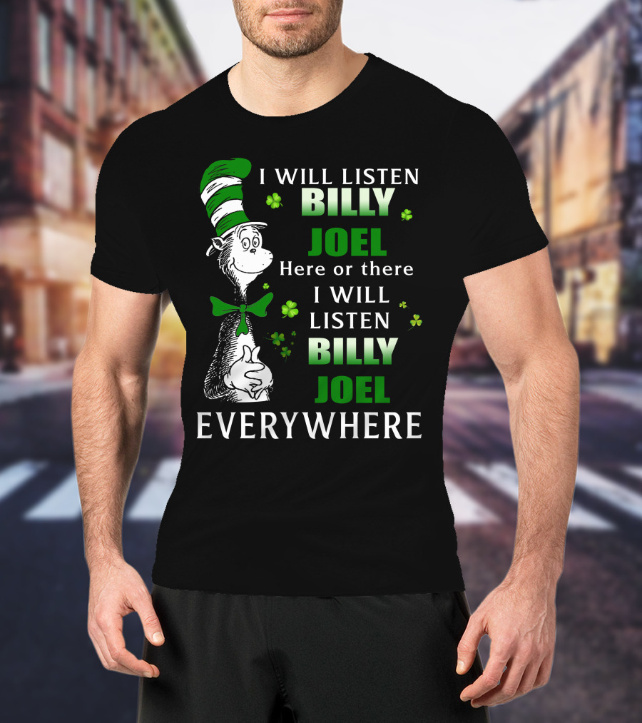 Billy Joel I Will Listen Dr Seuss Patrick's Day Everywhere T-Shirt