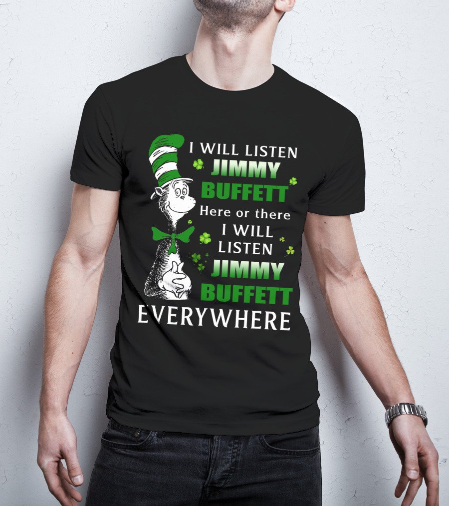 I Will Listen Jimmy Buffett Dr Seuss St Patrick's Day Everywhere T-Shirt