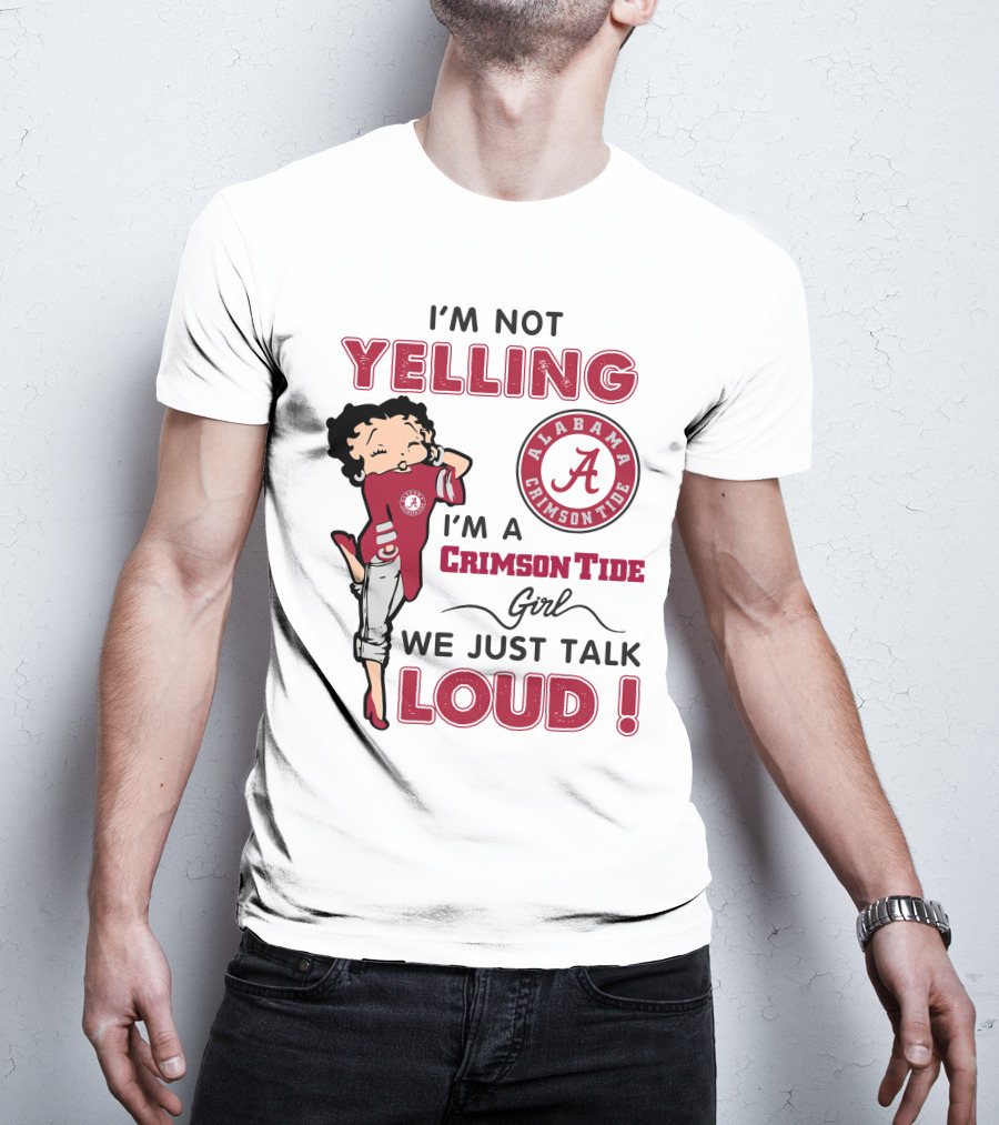 I'm Not Yelling I'm A Crimson Tide Girl We Just Talk Loud Alabama Crimson Tide T-Shirt
