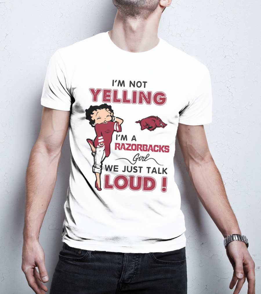 I'm Not Yelling I'm A Razorbacks Girl We Just Talk Loud T-Shirt