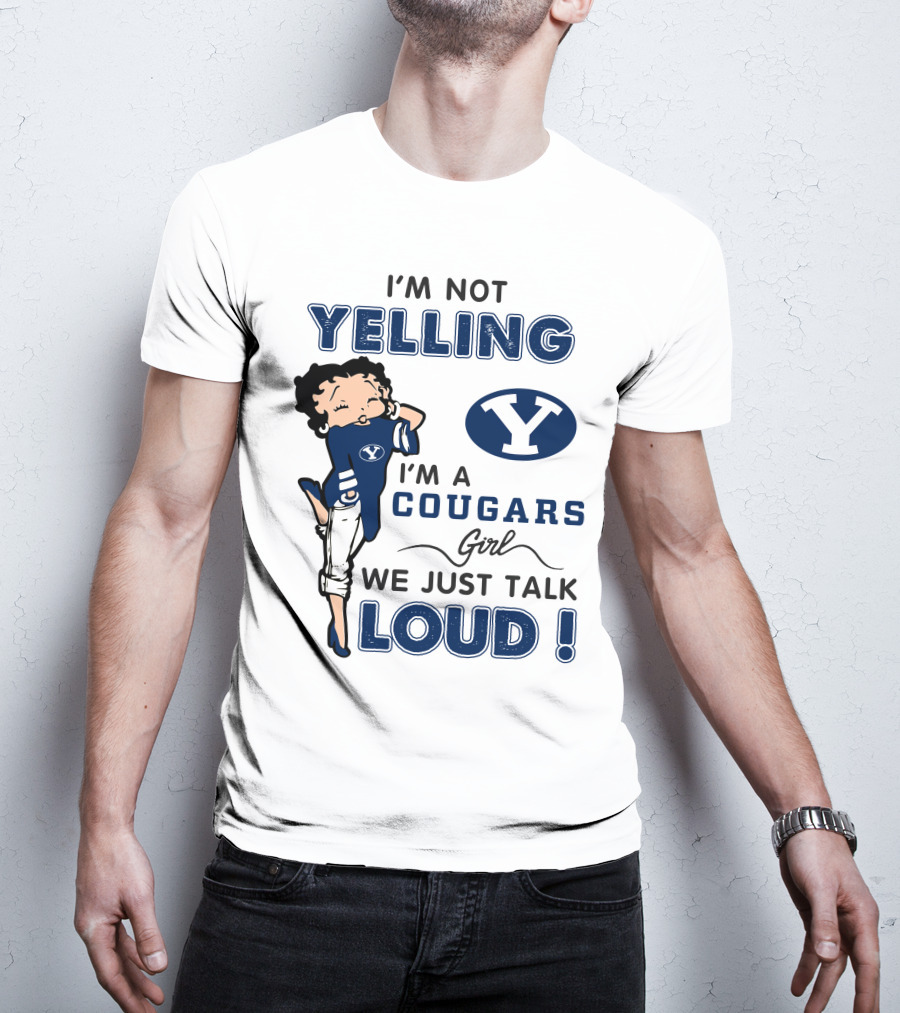 I'm Not Yelling I'm A Byu Cougars Girl We Just Talk Loud T-Shirt