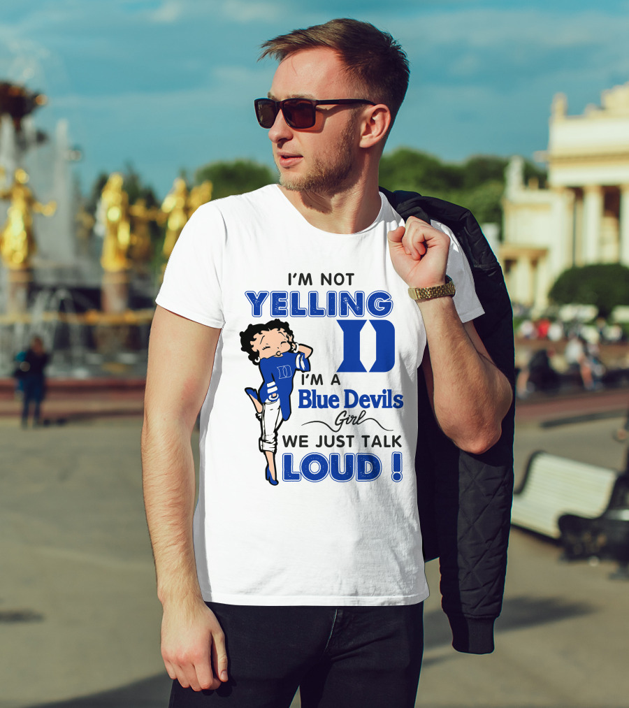 I'm Not Yelling I'm A Blue Devils Girl We Just Talk Loud T-Shirt