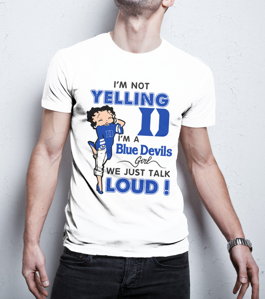 I'm Not Yelling I'm A Blue Devils Girl We Just Talk Loud T-Shirt