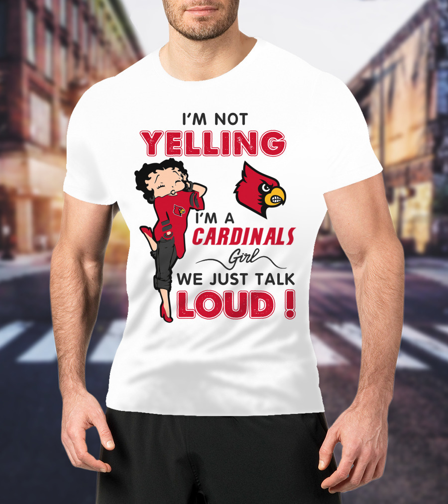 I'm Not Yelling I'm A Cardinals Girl We Just Talk Loud T-Shirt