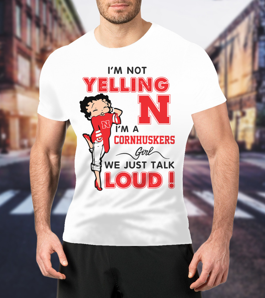I'm Not Yelling I'm A Cornhuskers Girl We Just Talk Loud T-Shirt