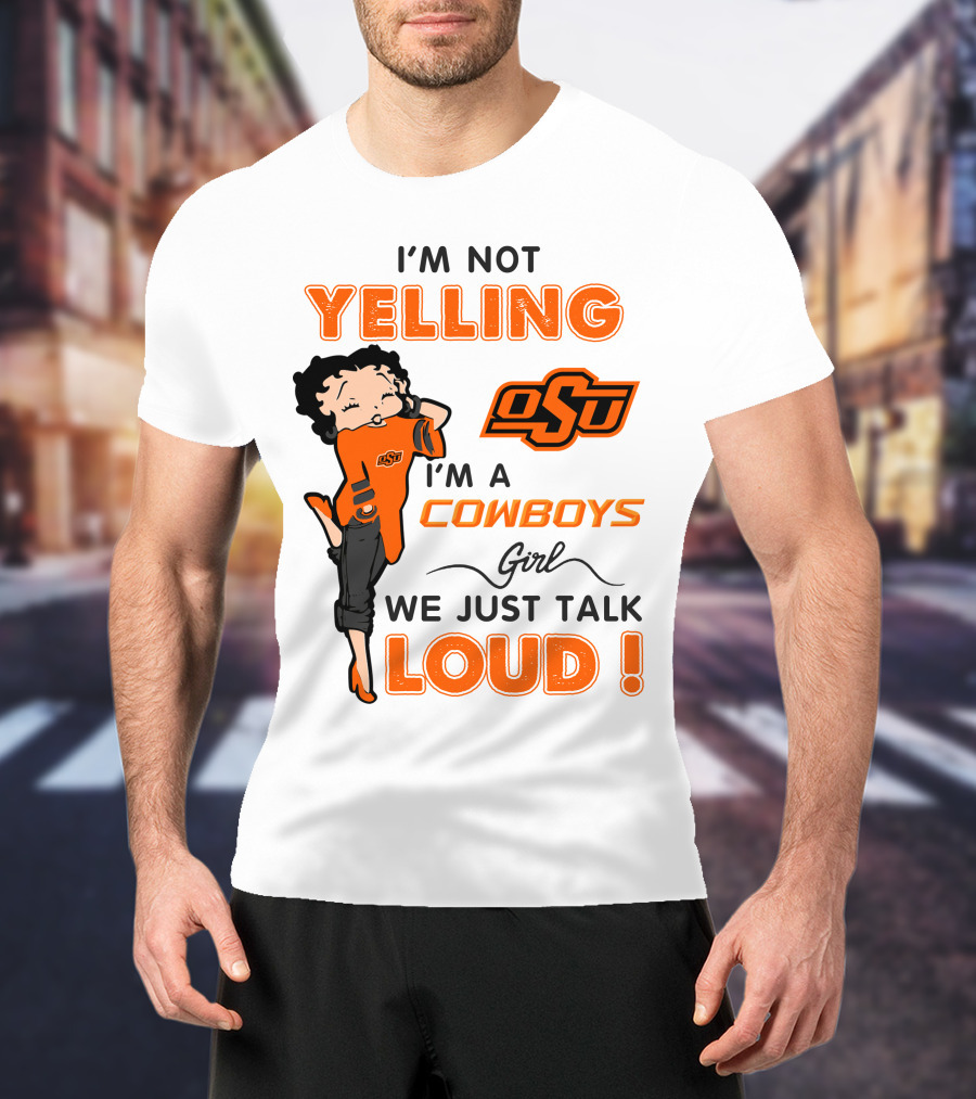 I'm Not Yelling I'm A Cowboys Girl We Just Talk Loud Osu T-Shirt