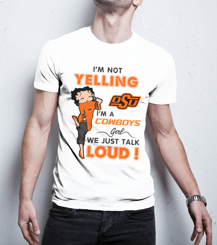 I'm Not Yelling I'm A Cowboys Girl We Just Talk Loud Osu T-Shirt