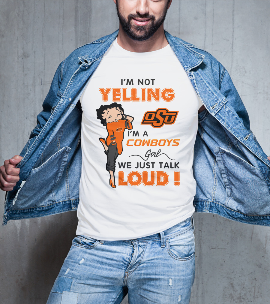 I'm Not Yelling I'm A Cowboys Girl We Just Talk Loud Osu T-Shirt