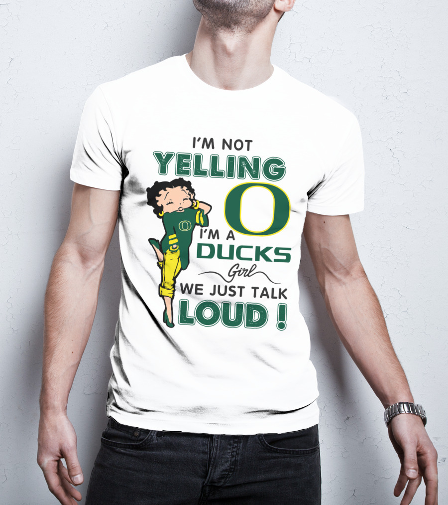 I'm Not Yelling I'm A Ducks Girl We Just Talk Loud T-Shirt