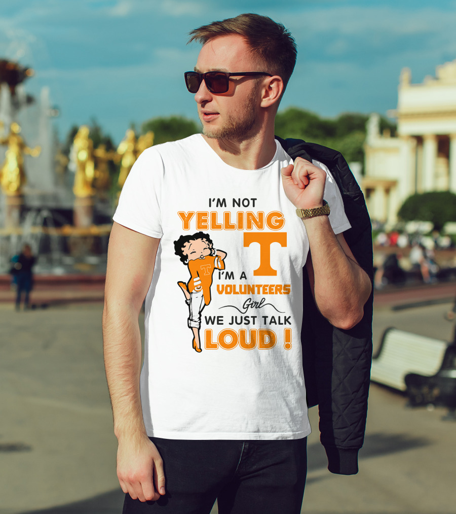 I'm Not Yelling I'm A Tennessee Volunteers Girl We Just Talk Loud T-Shirt