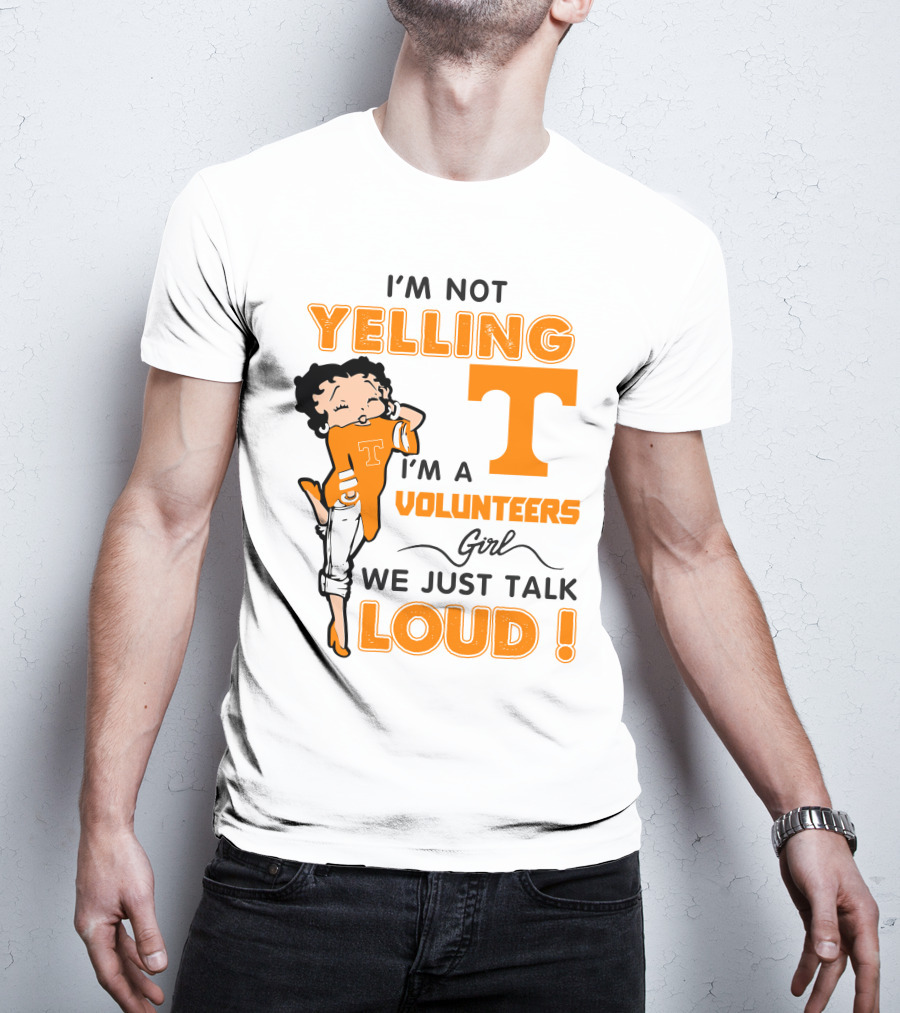 I'm Not Yelling I'm A Tennessee Volunteers Girl We Just Talk Loud T-Shirt