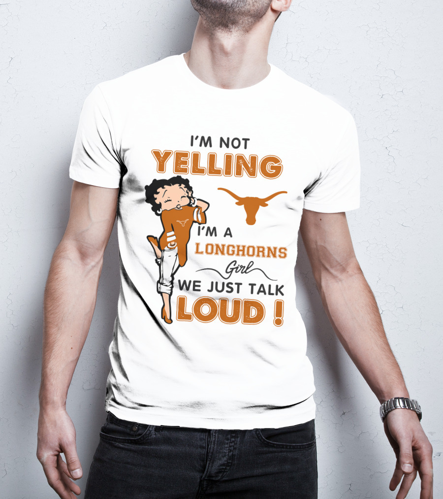 I'm Not Yelling I'm A Longhorns Girl We Just Talk Loud T-Shirt