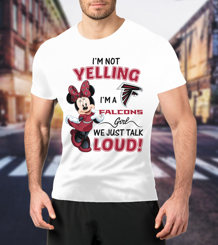 Atlanta Falcons Minnie Mouse I'm Not Yelling I'm A Falcons Girl We Just Talk Loud T-Shirt