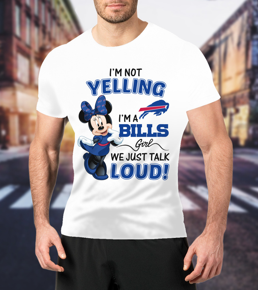 I'm Not Yelling I'm A Bills Girl We Just Talk Loud Buffalo Bills Minnie Mouse T-Shirt