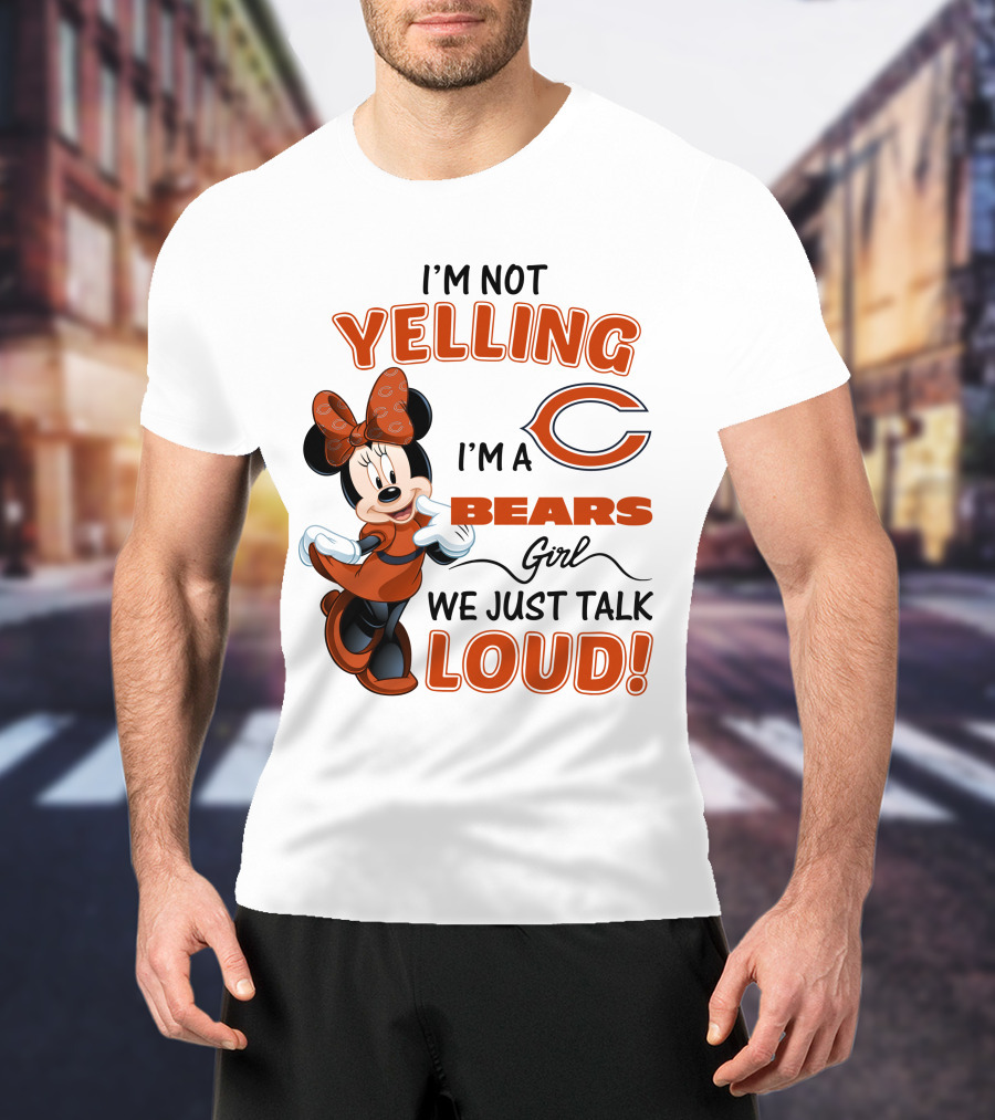 I'm Not Yelling I'm A Bears Girl We Just Talk Loud Minnie Mouse Chicago Bears T-Shirt