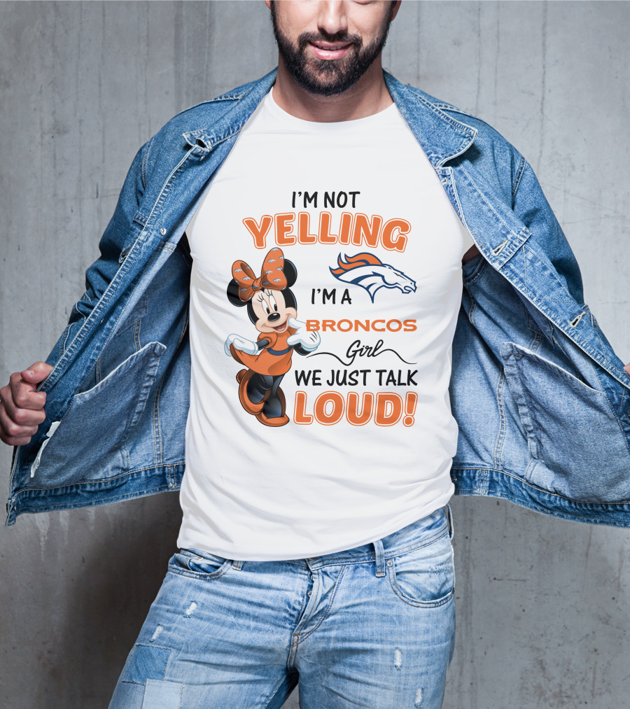 I'm Not Yelling I'm A Broncos Girl We Just Talk Loud Denver Broncos Minnie Mouse T-Shirt