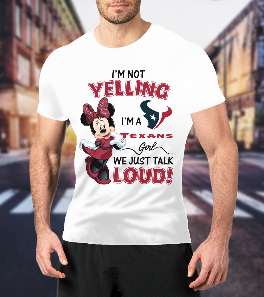 I'm Not Yelling I'm A Texans Girl We Just Talk Loud Minnie Mouse Houston Texans T-Shirt