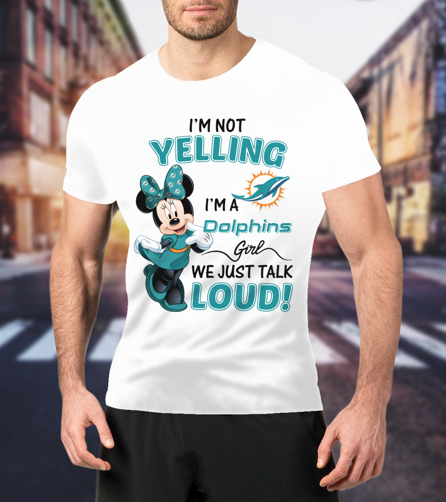 I'm Not Yelling I'm A Dolphins Girl We Just Talk Loud Minnie Mouse Miami Dolphins T-Shirt