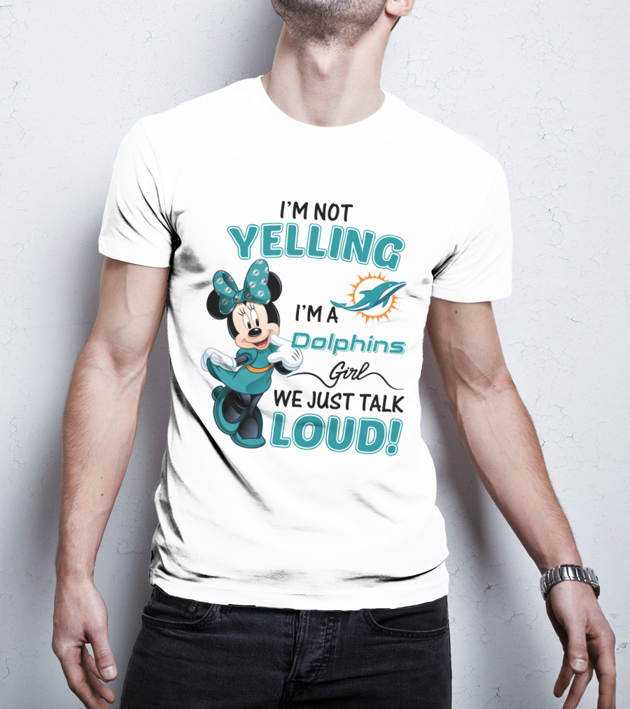 I'm Not Yelling I'm A Dolphins Girl We Just Talk Loud Minnie Mouse Miami Dolphins T-Shirt
