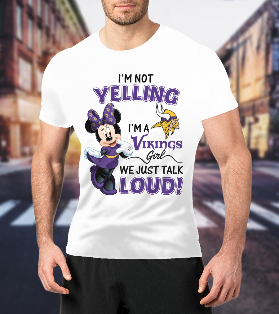 I'm Not Yelling I'm A Vikings Girl We Just Talk Loud Minnie Mouse Minnesota Vikings T-Shirt