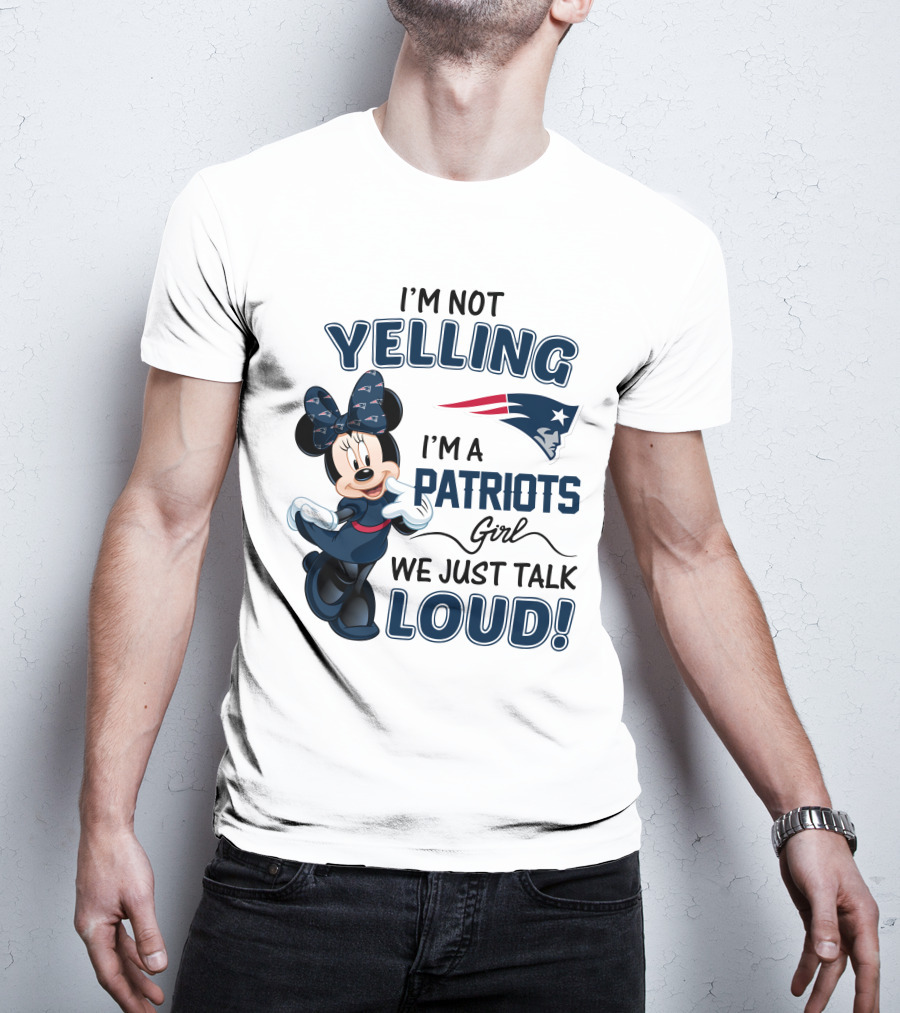 I'm Not Yelling I'm A Patriots Girl We Just Talk Loud Minnie Mouse New England Patriots T-Shirt