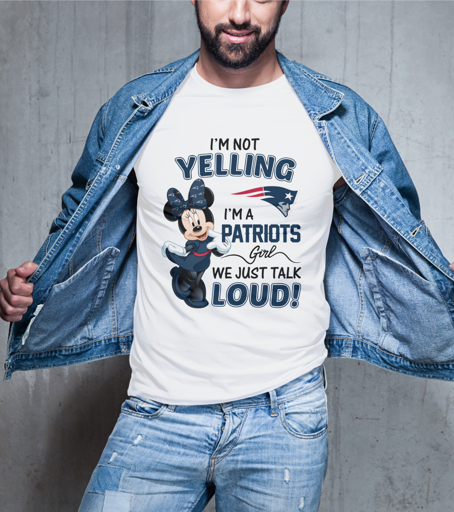 I'm Not Yelling I'm A Patriots Girl We Just Talk Loud Minnie Mouse New England Patriots T-Shirt