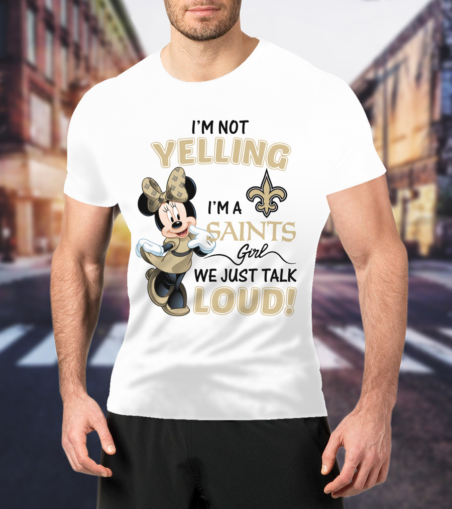 I'm Not Yelling I'm A Saints Girl We Just Talk Loud Minnie Mouse New Orleans Saints T-Shirt