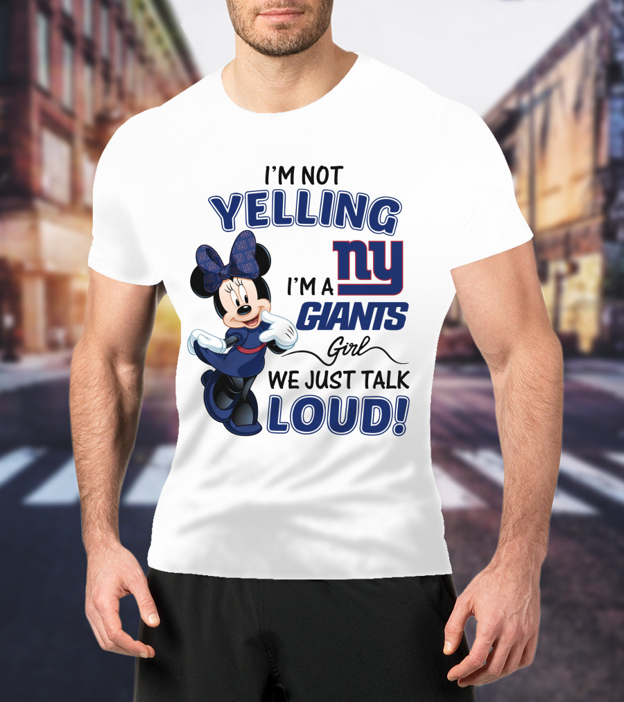 I'm Not Yelling I'm A New York Giants Girl We Just Talk Loud Minnie Mouse T-Shirt