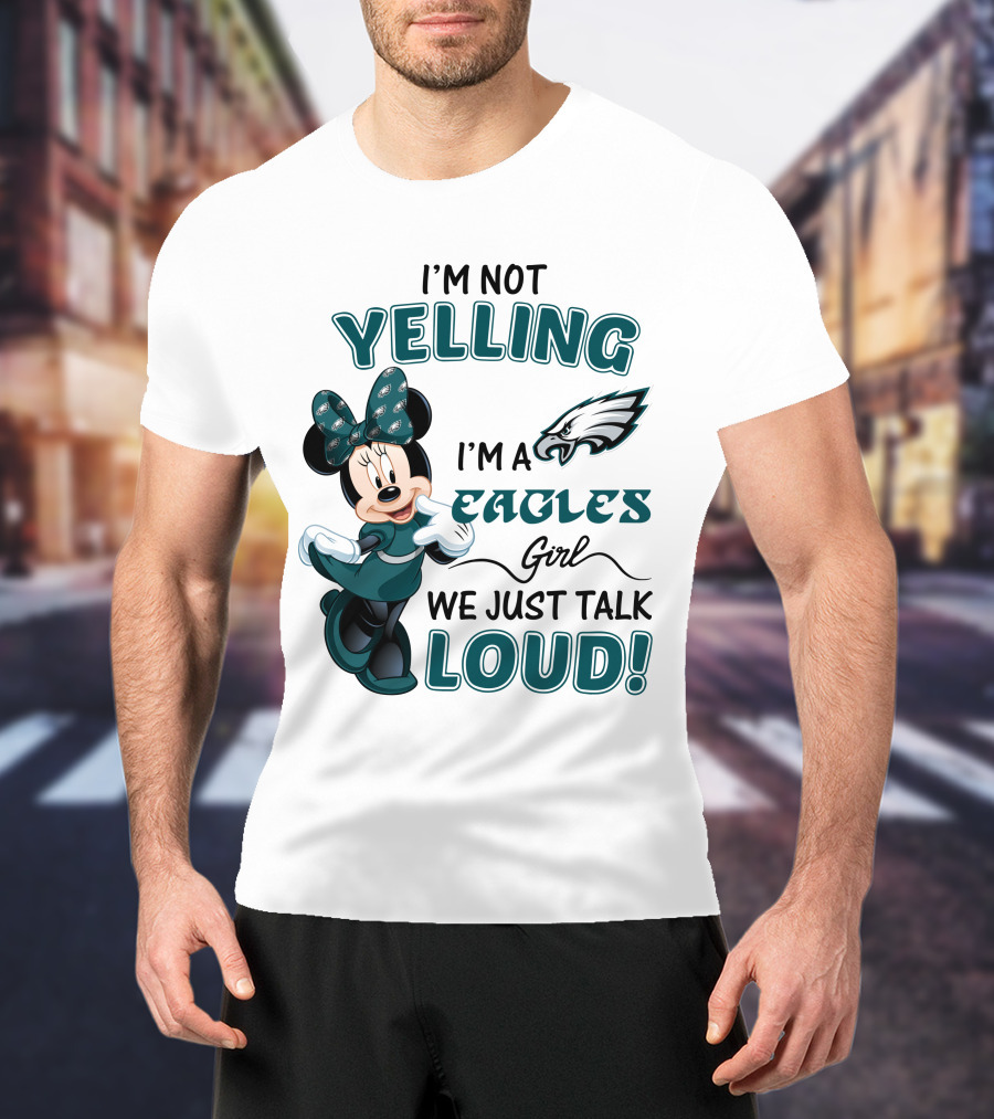 I'm Not Yelling I'm A Philadelphia Eagles Girl We Just Talk Loud Minnie Mouse T-Shirt