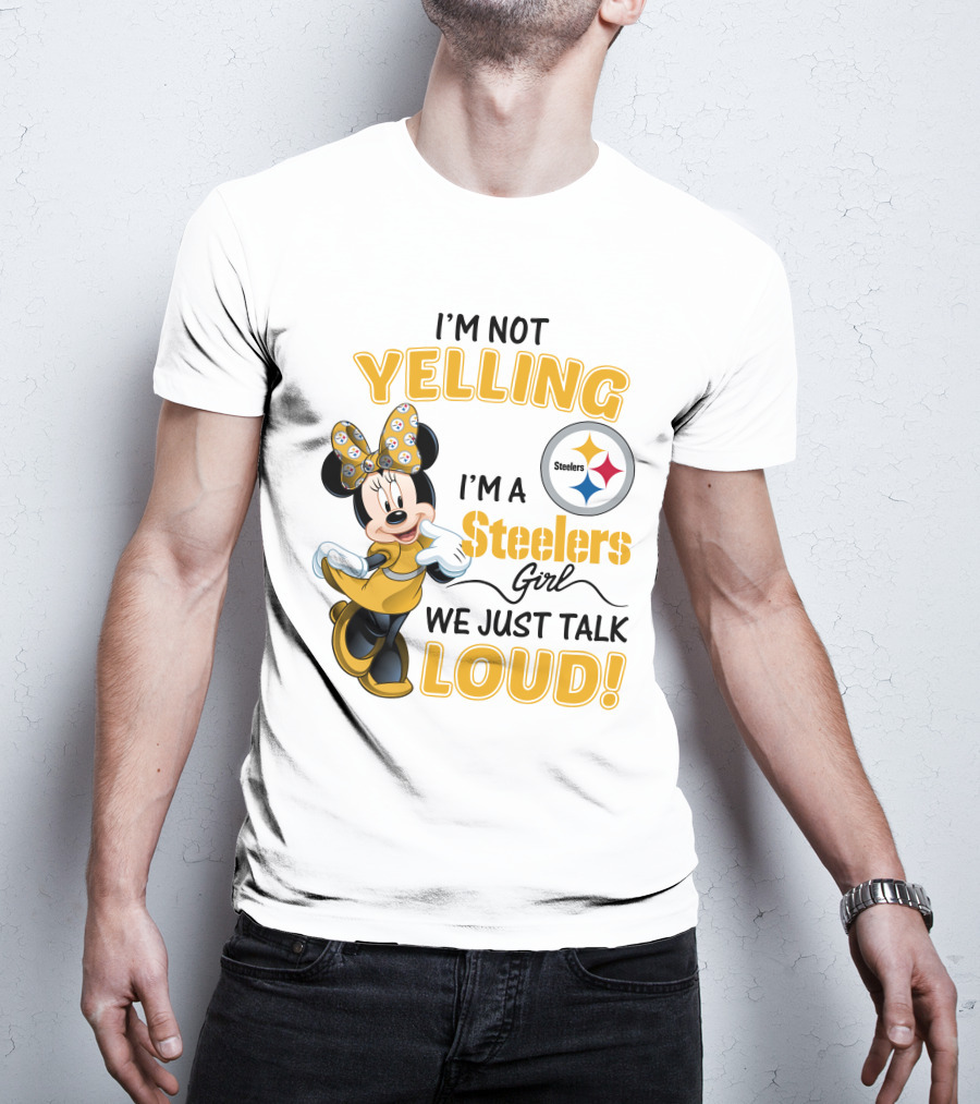 I'm Not Yelling I'm A Steelers Girl We Just Talk Loud T-Shirt
