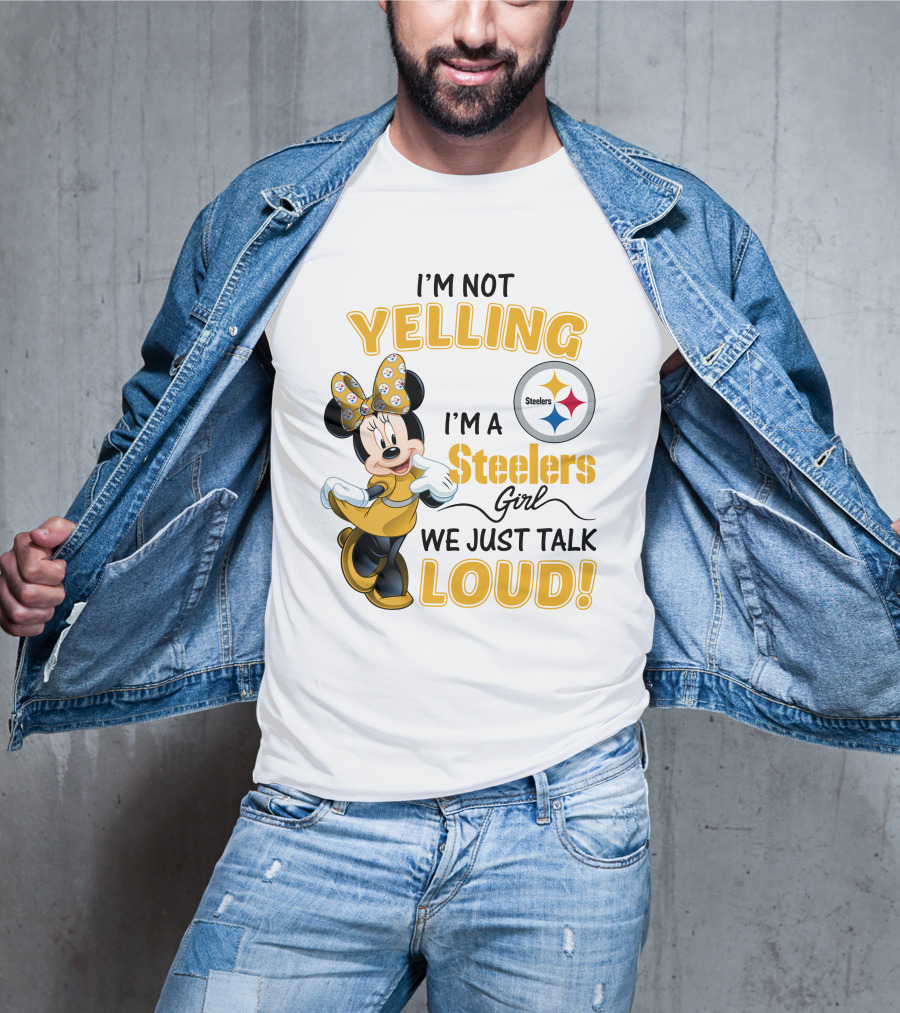 I'm Not Yelling I'm A Steelers Girl We Just Talk Loud T-Shirt